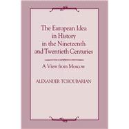 The European Idea in History in the Nineteenth and Twentieth Centuries: A View From Moscow