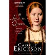 The Spanish Queen A Novel of Henry VIII and Catherine of Aragon