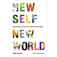 New Self, New World Recovering Our Senses in the Twenty-First Century