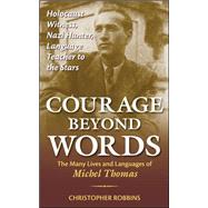 Courage Beyond Words Holocaust Witness, Nazi Hunter, Language Teacher to the Stars: The Many Lives and Languages of Miche