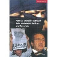 Political Islam in Southeast Asia: Moderates, Radical and Terrorists