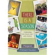 There is a Season: Celebrating the church year with children