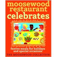 Moosewood Restaurant Celebrates : Festive Meals for Holidays and Special Occasions