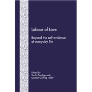 Labour of Love: Beyond the Self-Evidence of Everyday Life
