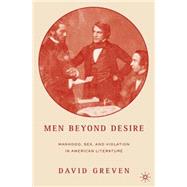 Men Beyond Desire Manhood, Sex, and Violation in American Literature
