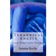 Tyrannical Angels and Other Love Poems