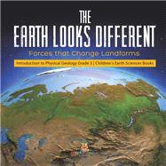 The Earth Looks Different : Forces that Change Landforms | Introduction to Physical Geology Grade 3 | Children's Earth Sciences Books