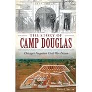 The Story of Camp Douglas