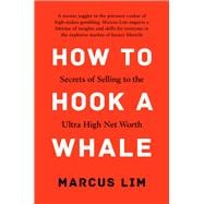How To Hook A Whale Secrets of Selling to the Ultra High Net Worth