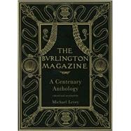 The Burlington Magazine; A Centenary Anthology