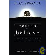 Reason to Believe : A Response to Common Objections to Christianity
