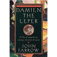 Damien the Leper A Life of Magnificent Courage, Devotion and Spirit