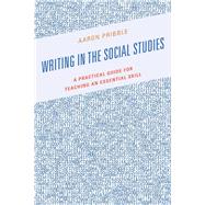Writing in the Social Studies A Practical Guide for Teaching an Essential Skill