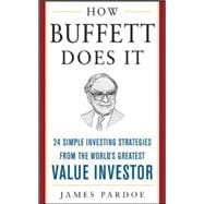 How Buffett Does It 24 Simple Investing Strategies from the World's Greatest Value Investor
