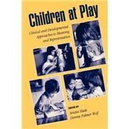 Children at Play Clinical and Developmental Approaches to Meaning and Representation