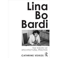 Lina Bo Bardi: The Theory of Architectural Practice