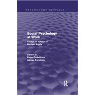 Social Psychology at Work (Psychology Revivals): Essays in honour of Michael Argyle
