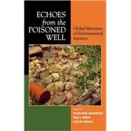 Echoes from the Poisoned Well Global Memories of Environmental Injustice