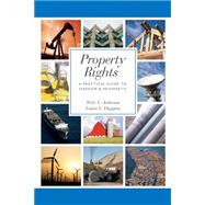 Property Rights A Practical Guide to Freedom and Prosperity