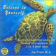 Believe in Yourself: A Childs Bedtime Story for Raising Self-Esteem for 3 to 9 Year Olds