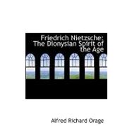 Friedrich Nietzsche : The Dionysian Spirit of the Age