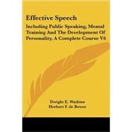 Effective Speech: Including Public Speaking, Mental Training and the Development of Personality: a Complete Course