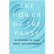 The Power of the Pause 90 Seconds to Calm, Reset, and Reconnect book cover, ISBN 9781454959120