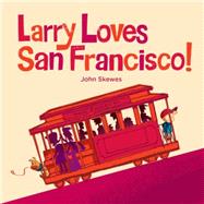 Larry Loves San Francisco! A Larry Gets Lost Book