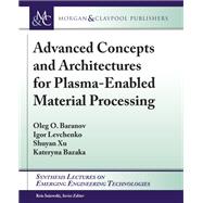 Advanced Concepts and Architectures for Plasma-Enabled Material Processing