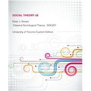 UNIVERSITY OF TORONTO CUSTOM EDITION: SOCIAL THEORY 6E SOC201