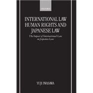 International Law, Human Rights, and Japanese Law The Impact of International Law on Japanese Law