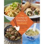 The Chinese Takeout Cookbook Quick and Easy Dishes to Prepare at Home