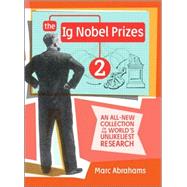 The Ig Nobel Prizes 2 An All-New Collection of the World's Unlikeliest Research