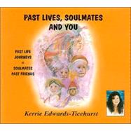 Past Lives, Soulmates and You : Past Life Journeys, Soulmates, Past Friends