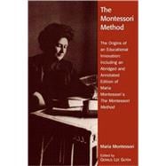 The Montessori Method The Origins of an Educational Innovation: Including an Abridged and Annotated Edition of Maria Montessori's The Montessori Method