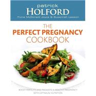 The Perfect Pregnancy Cookbook Boost Fertility and Promote a Healthy Pregnancy with Optimum Nutrition