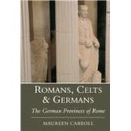 Romans, Celts & Germans The German Provinces of Rome
