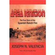 Area Ignition : The True Story of the Spanish Ranch Fire