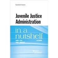 Feld and Moriearty's Juvenile Justice Administration in a Nutshell