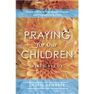 Praying for Our Children Discover How to Pray Simple Prayers God Promises to Answer