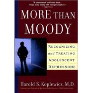 More Than Moody Recognizing and Treating Adolescent Depression