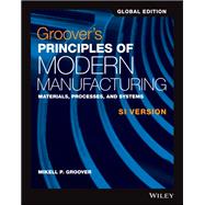 Groover's Principles of Modern Manufacturing: Materials, Processes, and Systems, SI Version, Global Edition