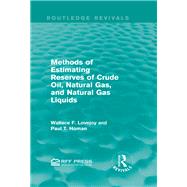 Methods of Estimating Reserves of Crude Oil, Natural Gas, and Natural Gas Liquids (Routledge Revivals)