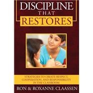 Discipline that Restores : Strategies to Create Respect, Cooperation, and Responsibility in the Classroom