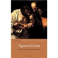 Agnosticism Explorations in Philosophy and Religious Thought