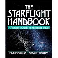 The Starflight Handbook A Pioneer's Guide to Interstellar Travel