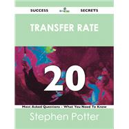 Transfer Rate 20 Success Secrets: 20 Most Asked Questions on Transfer Rate