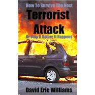 How to Survive the Next Terrorist Attack or Stop It Before It Happens