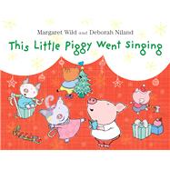 This Little Piggy Went Singing