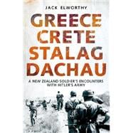 Greece Crete Stalag Dachau A New Zealand Soldier's Encounters with Hitler's Army